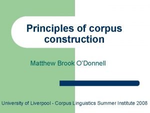 Principles of corpus construction Matthew Brook ODonnell University