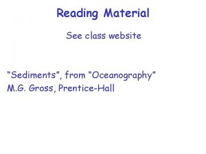 Reading Material See class website Sediments from Oceanography