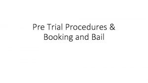 Pre Trial Procedures Booking and Bail Booking After