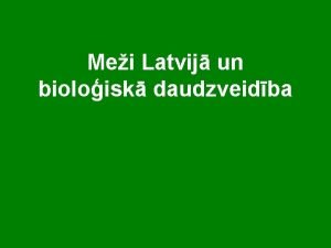 Mei Latvij un bioloisk daudzveidba Bioloisks daudzveidbas vrtbas