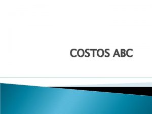 COSTOS ABC Costeo Basado en Actividades El costo