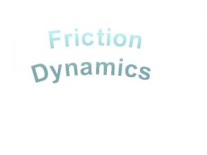 Friction DYNAMICS KUS objectives BAT solve DYNAMIC problems