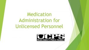Medication Administration for Unlicensed Personnel UCPS Board of