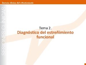 Tema 2 Diagnstico del estreimiento funcional Tema 2