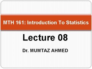 MTH 161 Introduction To Statistics Lecture 08 Dr