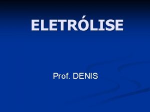 ELETRLISE Prof DENIS 1 CONCEITO um processo noespontneo