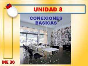 UNIDAD 8 CONEXIONES BASICAS UNIDAD 8 CONTENIDO ESQUEMAS