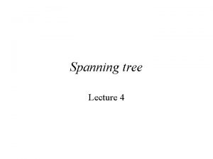 Spanning tree Lecture 4 Minimum Spanning Tree Problem