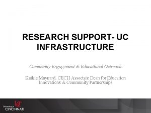 RESEARCH SUPPORT UC INFRASTRUCTURE Community Engagement Educational Outreach