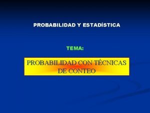 PROBABILIDAD Y ESTADSTICA TEMA PROBABILIDAD CON TCNICAS DE