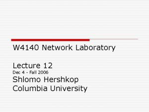 W 4140 Network Laboratory Lecture 12 Dec 4