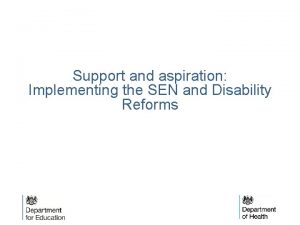 Support and aspiration Implementing the SEN and Disability