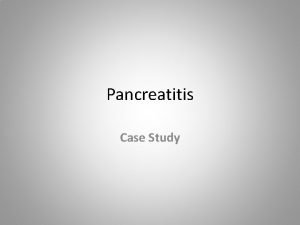 Pancreatitis Case Study Situation 44 yearold male admitted