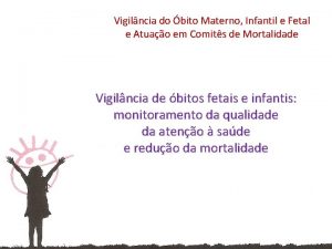 Vigilncia do bito Materno Infantil e Fetal e