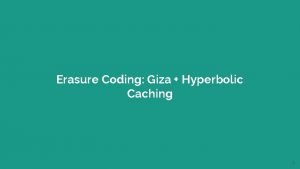 Erasure Coding Giza Hyperbolic Caching 1 Giza Erasure