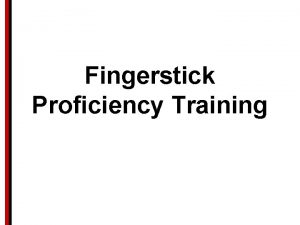 Fingerstick Proficiency Training Overview Fingerstick waiver form Background