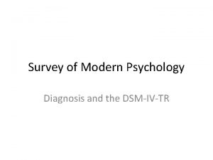 Survey of Modern Psychology Diagnosis and the DSMIVTR