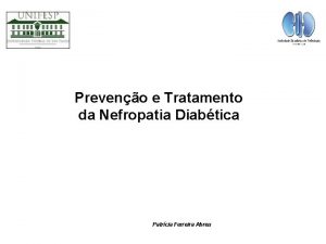 Preveno e Tratamento da Nefropatia Diabtica Patrcia Ferreira