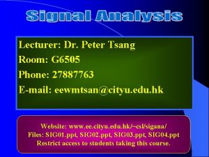 Lecturer Dr Peter Tsang Room G 6505 Phone
