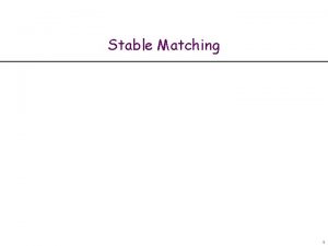 Stable Matching 1 The Stable Marriage Problem input