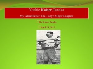 Yoshio Kaiser Tanaka My GrandfatherThe Tokyo Major Leaguer