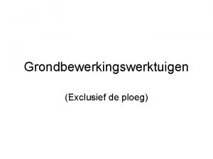 Grondbewerkingswerktuigen Exclusief de ploeg Grondbewerking Grondbewerking wordt uitgevoerd