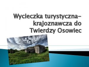 Wycieczka turystycznakrajoznawcza do Twierdzy Osowiec Twierdza Osowiec rosyjska