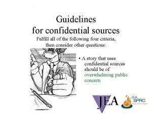 Guidelines for confidential sources Fulfill all of the