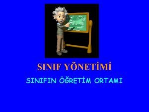 SINIF YNETM SINIFIN RETM ORTAMI Eitim hizmetinin niteliini