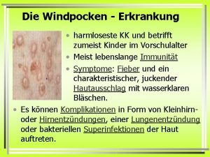 Die Windpocken Erkrankung harmloseste KK und betrifft zumeist