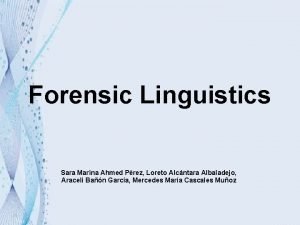 Forensic Linguistics Sara Marina Ahmed Prez Loreto Alcntara