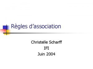 Rgles dassociation Christelle Scharff IFI Juin 2004 Motivations