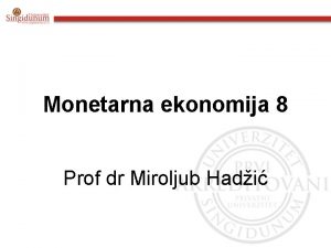 Monetarna ekonomija 8 Prof dr Miroljub Hadi SADRAJ