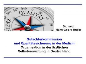 Dr med HansGeorg Huber Gutachterkommission und Qualittssicherung in
