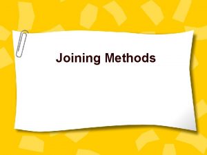 Joining Methods Introduction every joining technique has particular