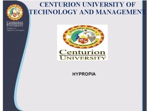 CENTURION UNIVERSITY OF TECHNOLOGY AND MANAGEMENT HYPROPIA AMETROPIA