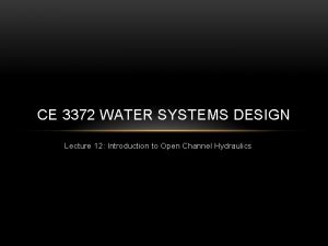 CE 3372 WATER SYSTEMS DESIGN Lecture 12 Introduction CE 3372 WATER SYSTEMS DESIGN Lecture 12 Introduction