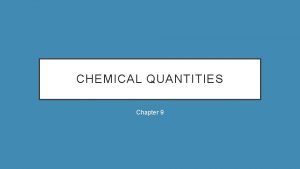 CHEMICAL QUANTITIES Chapter 9 CHEMICAL EQUATIONS Coefficients in