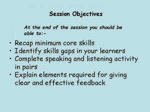 Session Objectives At the end of the session