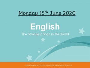 Monday 15 th June 2020 English The Strangest