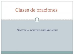 Clases de oraciones según la actitud del hablante