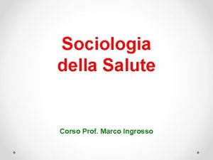 Sociologia della Salute Corso Prof Marco Ingrosso Definizione