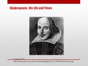 Shakespeare His Life and Times Adapted from http