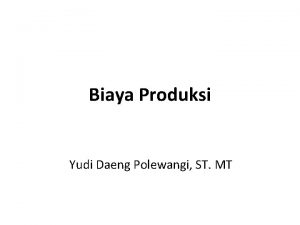 Biaya Produksi Yudi Daeng Polewangi ST MT Pengantar