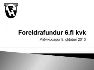 Foreldrafundur 6 fl kvk Mivikudagur 9 oktber 2013