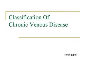 Classification Of Chronic Venous Disease rahul gupta History