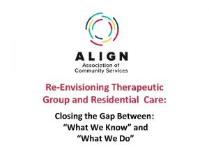 ReEnvisioning Therapeutic Group and Residential Care Closing the