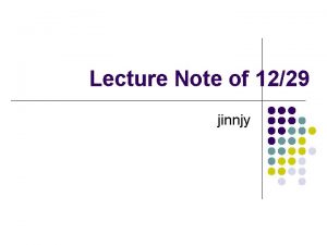 Lecture Note of 1229 jinnjy Outline l l