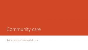 Community care Reti e relazioni informali di cura