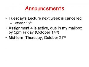 Announcements Tuesdays Lecture next week is cancelled October
